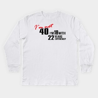 I'm not 40 Kids Long Sleeve T-Shirt